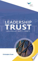 Leadership trust : build it, keep it /