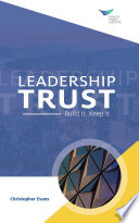 Leadership trust : build it, keep it / Christopher Evans.