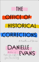 The office of historical corrections : a novella and stories / Danielle Evans.