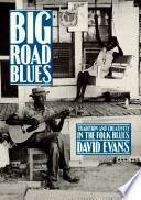 Big road blues : tradition and creativity in the folk blues /