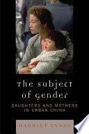 The subject of gender : daughters and mothers in urban China / Harriet Evans.