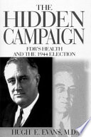 The hidden campaign : FDR's health and the 1944 election / Hugh E. Evans.