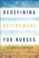 Redefining retirement for nurses : finding meaning in retirement /