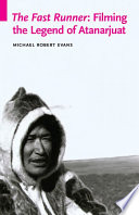 The fast runner : filming the legend of Atanarjuat /