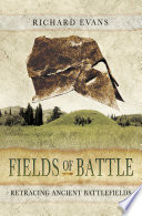 Fields of Battle: Retracing Ancient Battlefields.