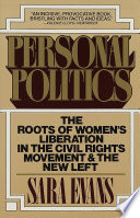 Personal politics : the roots of women's liberation in the civil rights movement and the new left /