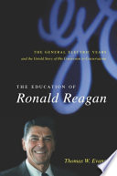 The education of Ronald Reagan : the General Electric years and the untold story of his conversion to conservatism / Thomas W. Evans.