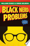 Black nerd problems / William Evans and Omar Holmon.