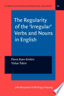 The regularity of the "irregular" verbs and nouns in English / Elena Even-Simkin, Yishai Tobin.