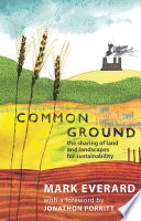 Common ground : the sharing of land and landscapes for sustainability / Mark Everard.