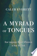 A myriad of tongues : how languages reveal differences in how we think /