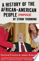 A history of the African-American people (proposed) by Strom Thurmond : a novel / as told to Percival Everett & James Kincaid.