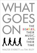 What goes on : the Beatles, their music, and their time /