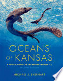 Oceans of Kansas : a natural history of the Western interior sea / Michael J. Everhart.