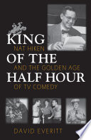 King of the half hour : Nat Hiken and the golden age of TV comedy /