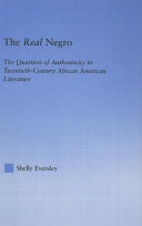 The real negro : the question of authenticity in twentieth-century African American literature /