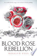 Blood rose rebellion / Rosalyn Eves.