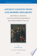 Ancient constitutions and modern monarchy : historical writing and enlightened reform in Denmark-Norway 1730-1814 /