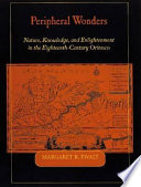 Peripheral wonders : nature, knowledge, and enlightenment in the eighteenth-century Orinoco /