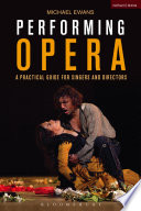 Performing opera : a practical guide for singers and directors /