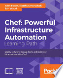 Chef : powerful infrastructure automation : deploy software, manage hosts, and scale your infrastructure with Chef : a course in three modules.