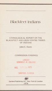 Ethnological report on the Blackfeet and Gros Ventre Tribes of Indians / [by] John C. Ewers. Commission findings.