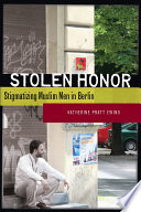 Stolen Honor : Stigmatizing Muslim Men in Berlin.