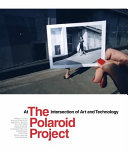 The Polaroid project : at the intersection of art and technology /