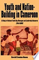 Youth and nation-building in Cameroon : a study of National Youth Day messages and leadership discourse (1949-2009) / by Churchill Ewumbue-Monono.