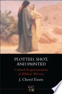 Plotted, shot, and painted : cultural representations of biblical women /
