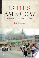 Is this America? : Katrina as cultural trauma / Ron Eyerman.