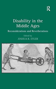 Disability in the Middle Ages rehabilitations, reconsiderations, reverberations / Joshua Eyler.