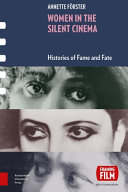 Women in the silent cinema : histories of fame and fate /