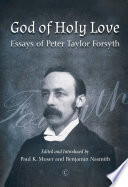 God of holy love essays of Peter Taylor Forsyth.