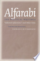 Alfarabi, the political writings : "Select Aphorisms" and other texts / translated and annotated by Charles E. Butterworth.