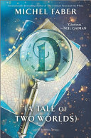 D : (a tale of two worlds) /