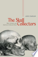 The skull collectors : race, science, and America's unburied dead /