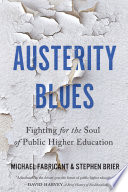 Austerity blues : fighting for the soul of public higher education /