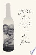 The wine lover's daughter : a memoir / Anne Fadiman.