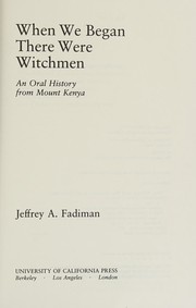 When we began there were witchmen : an oral history from Mount Kenya / Jeffrey A. Fadiman.