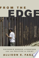 From the edge : Chicana/o border literature and the politics of print /