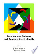 Francophone Cultures and Geographies of Identity.