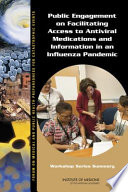 Public engagement on facilitating access to antiviral medications and information in an influenza pandemic : workshop series summary /