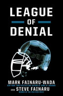 League of denial : the NFL, concussions, and the battle for truth / Mark Fainaru-Wada and Steve Fainaru.