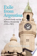 Exile from Argentina : a Jewish family and the military dictatorship (1976-1983) /