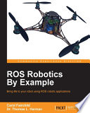 ROS robotics by example : bring life to your robot using ROS robotic applications /