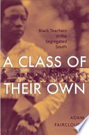 A class of their own : Black teachers in the segregated South /