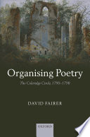 Organising poetry : the Coleridge circle, 1790-1798 / David Fairer.