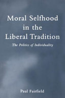 The politics of individuality : moral selfhood in the liberal tradition /