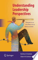 Understanding leadership perspectives : theoretical and practical approaches / Matthew R. Fairholm, Gilbert W. Fairholm.